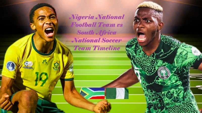 Nigeria National Football Team vs South Africa National Soccer Team Timeline