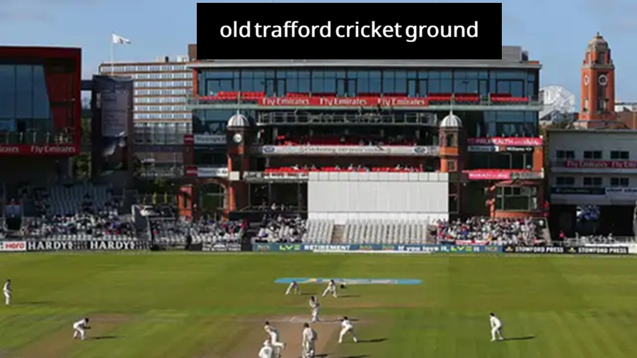 old trafford cricket ground